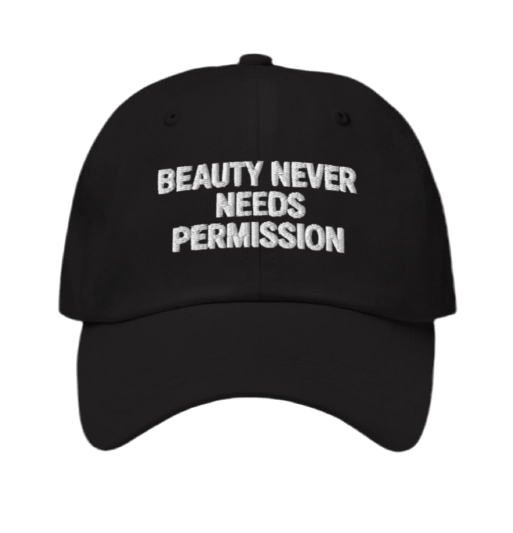 BEAUTY NEVER NEEDS PERMISSION Cap