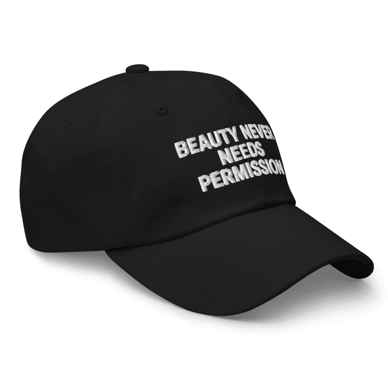 BEAUTY NEVER NEEDS PERMISSION Cap